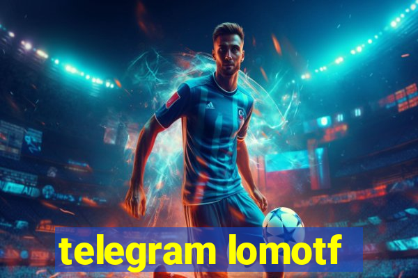 telegram lomotf